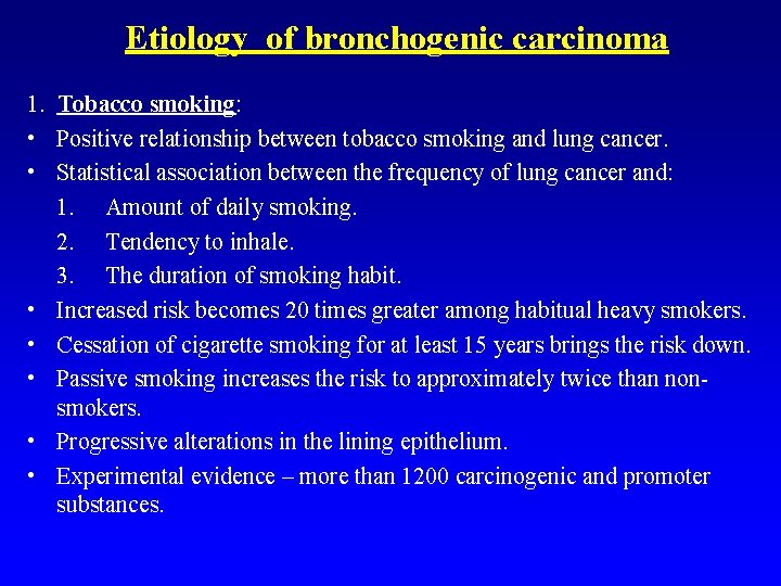 Etiology of bronchogenic carcinoma 1. Tobacco smoking: • Positive relationship between tobacco smoking and