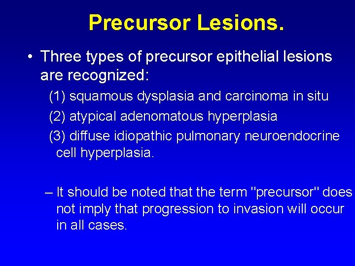 Precursor Lesions. • Three types of precursor epithelial lesions are recognized: (1) squamous dysplasia