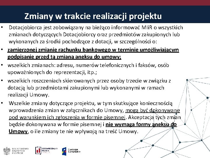 Zmiany w trakcie realizacji projektu • Dotacjobiorca jest zobowiązany na bieżąco informować MIi. R