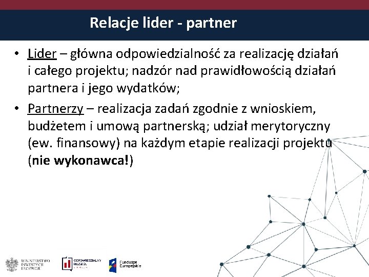 Relacje lider - partner • Lider – główna odpowiedzialność za realizację działań i całego