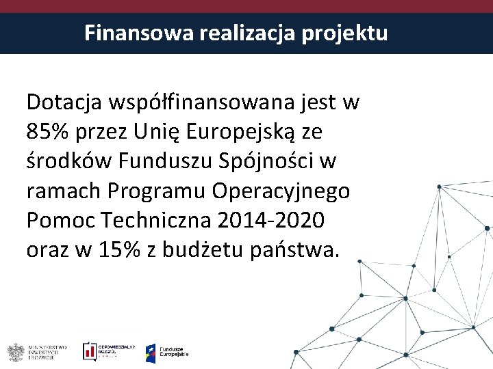 Finansowa realizacja projektu Dotacja współfinansowana jest w 85% przez Unię Europejską ze środków Funduszu