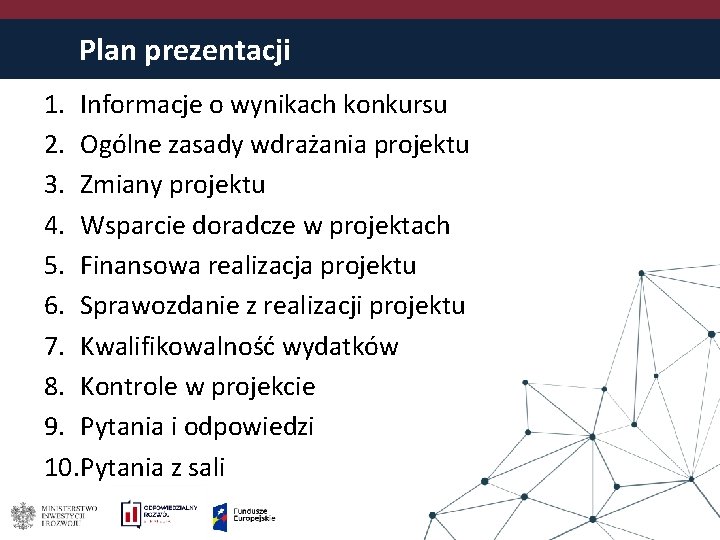 Plan prezentacji 1. Informacje o wynikach konkursu 2. Ogólne zasady wdrażania projektu 3. Zmiany