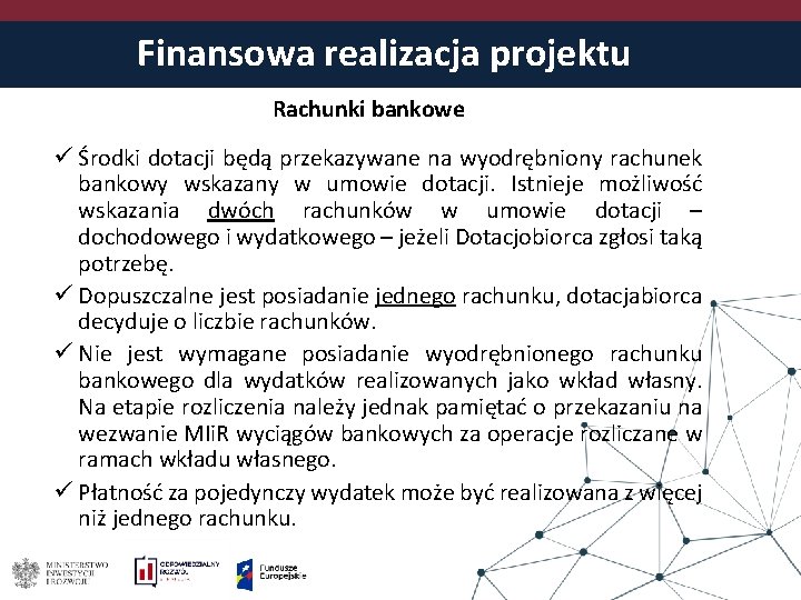 Finansowa realizacja projektu Rachunki bankowe ü Środki dotacji będą przekazywane na wyodrębniony rachunek bankowy