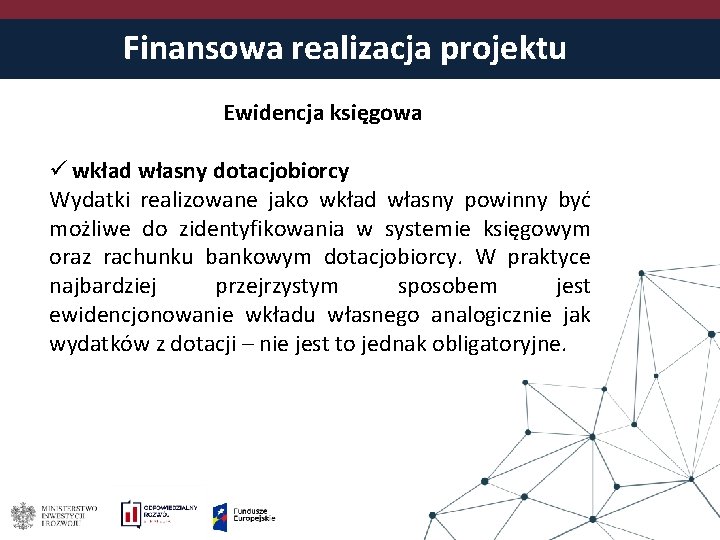 Finansowa realizacja projektu Ewidencja księgowa ü wkład własny dotacjobiorcy Wydatki realizowane jako wkład własny