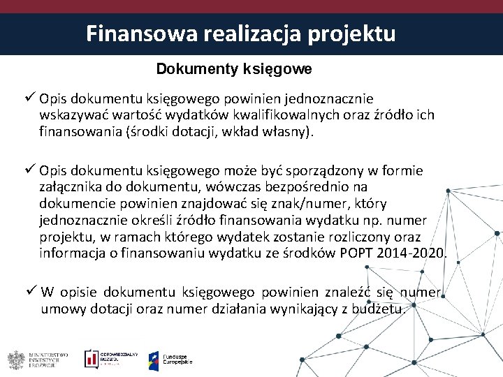 Finansowa realizacja projektu Dokumenty księgowe ü Opis dokumentu księgowego powinien jednoznacznie wskazywać wartość wydatków