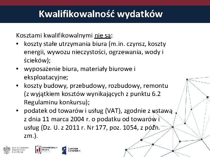 Kwalifikowalność wydatków Kosztami kwalifikowalnymi nie są: • koszty stałe utrzymania biura (m. in. czynsz,