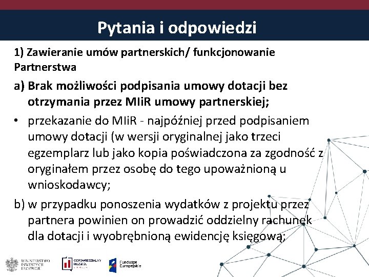 Pytania i odpowiedzi 1) Zawieranie umów partnerskich/ funkcjonowanie Partnerstwa a) Brak możliwości podpisania umowy