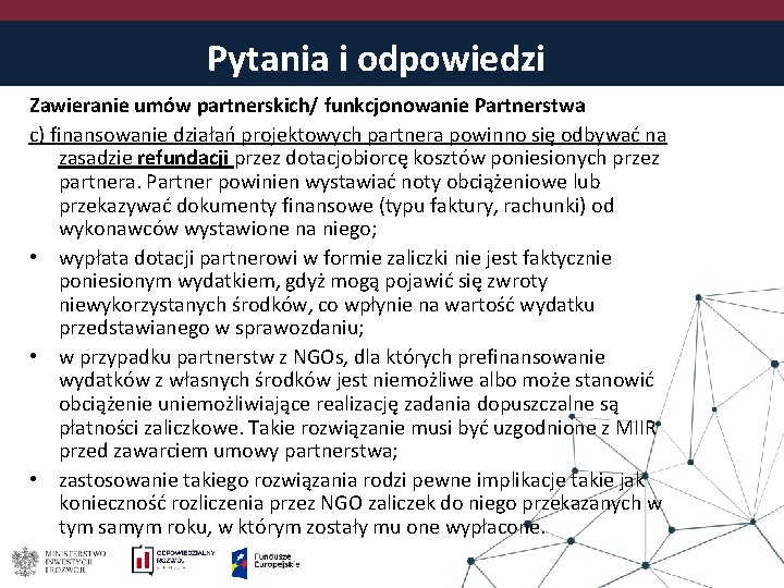 Pytania i odpowiedzi Zawieranie umów partnerskich/ funkcjonowanie Partnerstwa c) finansowanie działań projektowych partnera powinno