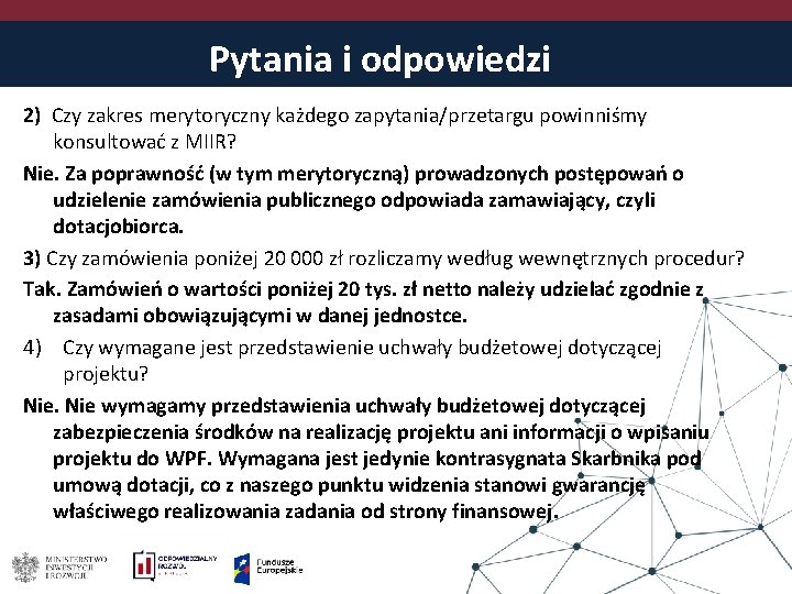 Pytania i odpowiedzi 2) Czy zakres merytoryczny każdego zapytania/przetargu powinniśmy konsultować z MIIR? Nie.