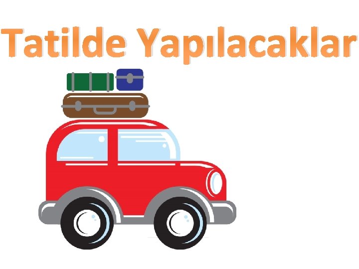 Tatilde Yapılacaklar 