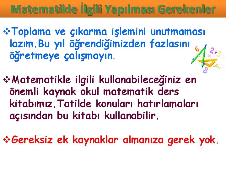 Matematikle İlgili Yapılması Gerekenler v. Toplama ve çıkarma işlemini unutmaması lazım. Bu yıl öğrendiğimizden