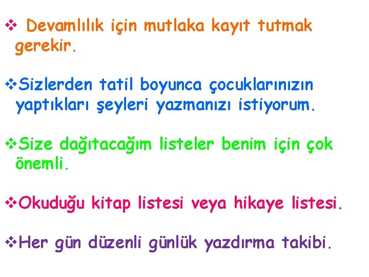 v Devamlılık için mutlaka kayıt tutmak gerekir. v. Sizlerden tatil boyunca çocuklarınızın yaptıkları şeyleri