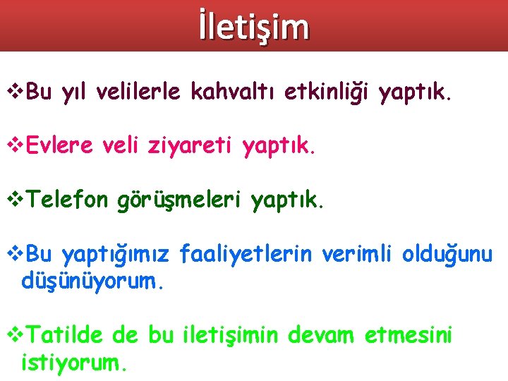 İletişim v. Bu yıl velilerle kahvaltı etkinliği yaptık. v. Evlere veli ziyareti yaptık. v.