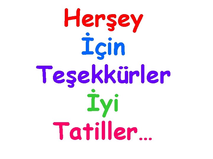 Herşey İçin Teşekkürler İyi Tatiller… 