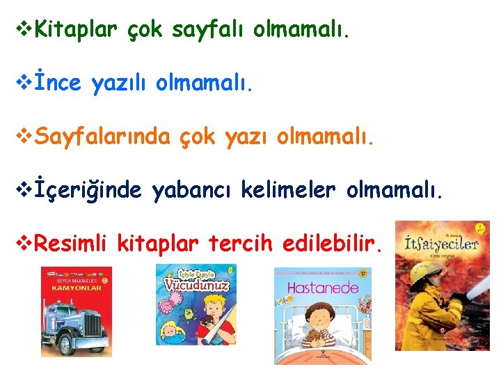 v. Kitaplar çok sayfalı olmamalı. vİnce yazılı olmamalı. v. Sayfalarında çok yazı olmamalı. vİçeriğinde