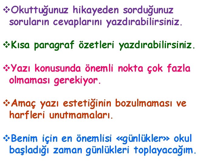 v. Okuttuğunuz hikayeden sorduğunuz soruların cevaplarını yazdırabilirsiniz. v. Kısa paragraf özetleri yazdırabilirsiniz. v. Yazı