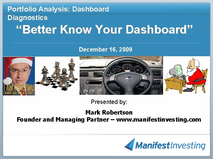 Portfolio Analysis: Dashboard Diagnostics “Better Know Your Dashboard” December 16, 2009 Presented by: Mark