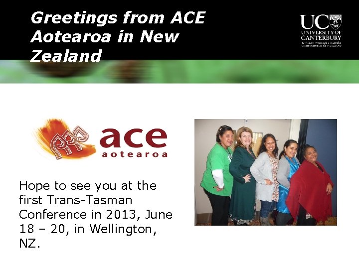 Greetings from ACE Aotearoa in New Zealand Hope to see you at the first