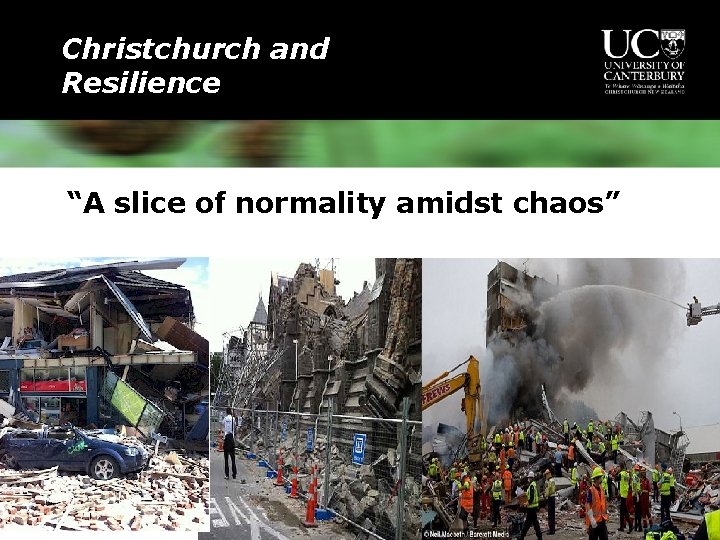 Christchurch and Resilience “A slice of normality amidst chaos” 