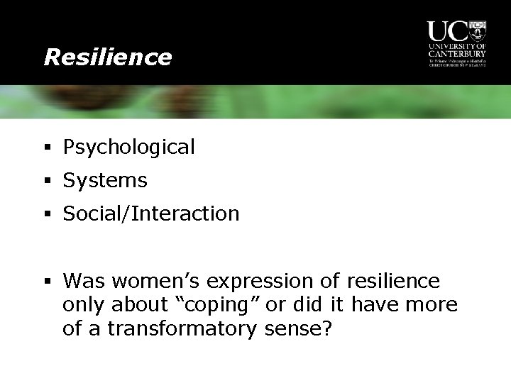 Resilience § Psychological § Systems § Social/Interaction § Was women’s expression of resilience only