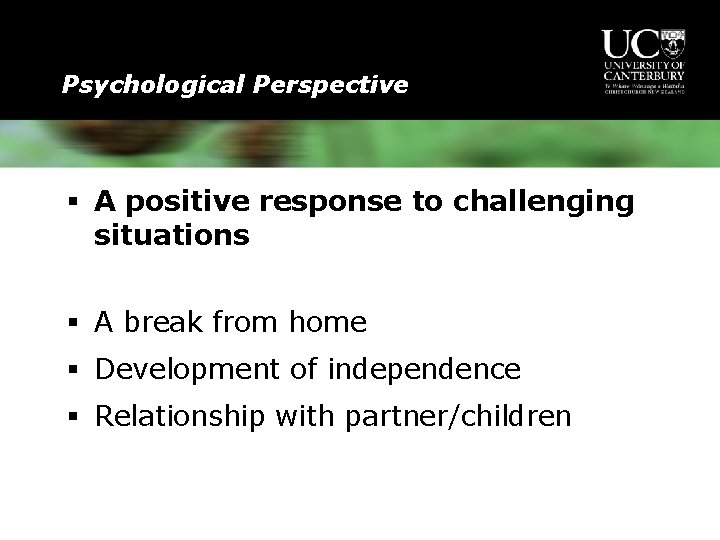 Psychological Perspective § A positive response to challenging situations § A break from home