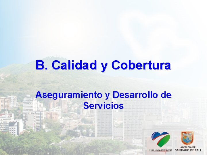 B. Calidad y Cobertura Aseguramiento y Desarrollo de Servicios 