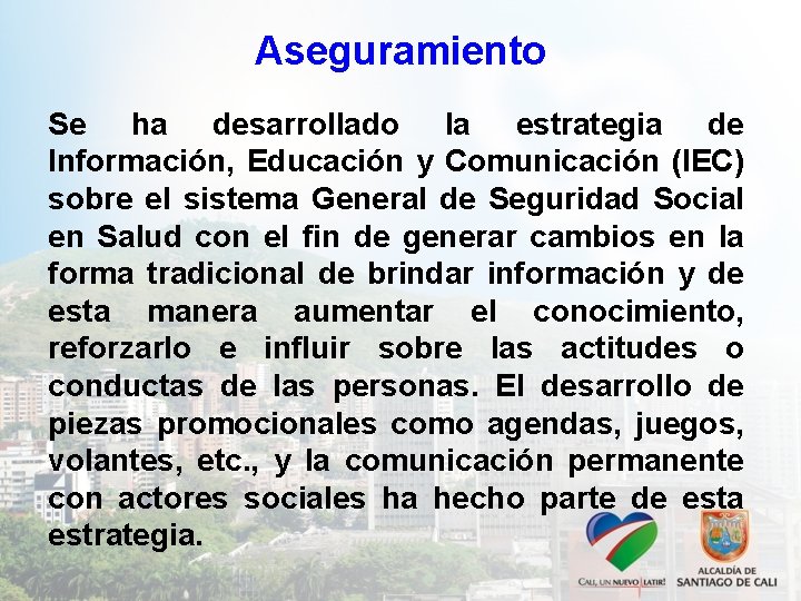 Aseguramiento Se ha desarrollado la estrategia de Información, Educación y Comunicación (IEC) sobre el