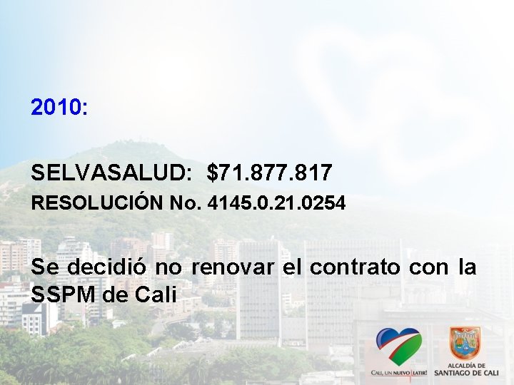 2010: SELVASALUD: $71. 877. 817 RESOLUCIÓN No. 4145. 0. 21. 0254 Se decidió no