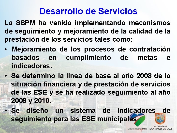 Desarrollo de Servicios La SSPM ha venido implementando mecanismos de seguimiento y mejoramiento de