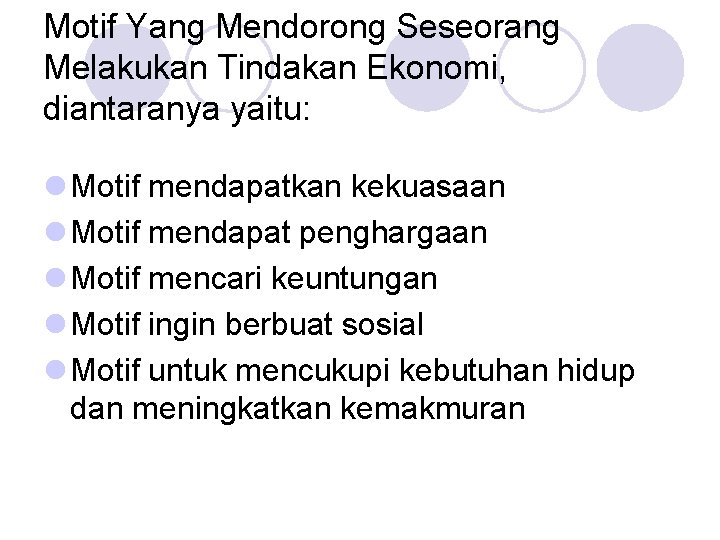 Motif Yang Mendorong Seseorang Melakukan Tindakan Ekonomi, diantaranya yaitu: l Motif mendapatkan kekuasaan l