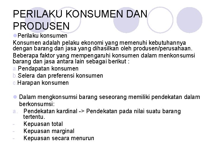 PERILAKU KONSUMEN DAN PRODUSEN l. Perilaku konsumen Konsumen adalah pelaku ekonomi yang memenuhi kebutuhannya