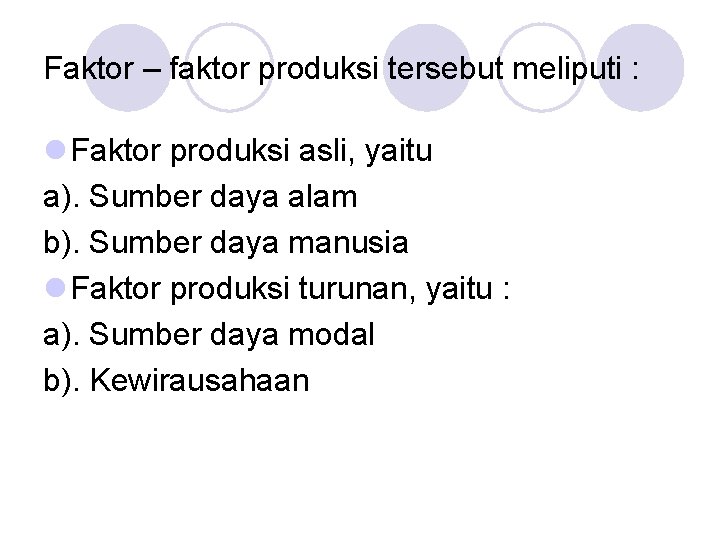 Faktor – faktor produksi tersebut meliputi : l Faktor produksi asli, yaitu a). Sumber