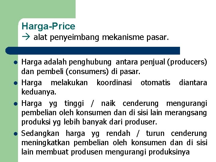 Harga-Price alat penyeimbang mekanisme pasar. l l Harga adalah penghubung antara penjual (producers) dan