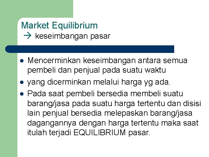 Market Equilibrium keseimbangan pasar l l l Mencerminkan keseimbangan antara semua pembeli dan penjual