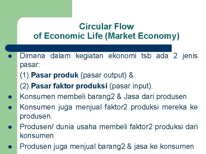 Circular Flow of Economic Life (Market Economy) l l l Dimana dalam kegiatan ekonomi