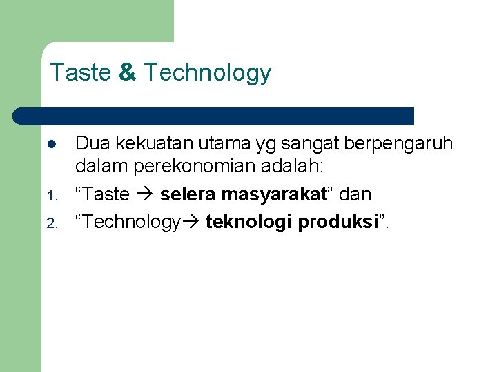 Taste & Technology l 1. 2. Dua kekuatan utama yg sangat berpengaruh dalam perekonomian