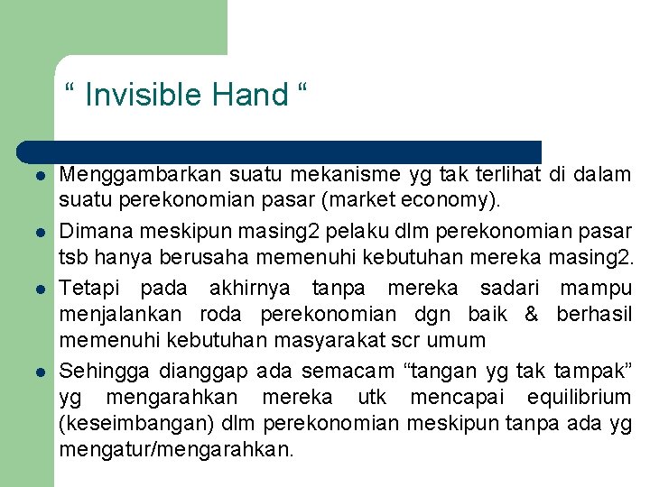 “ Invisible Hand “ l l Menggambarkan suatu mekanisme yg tak terlihat di dalam