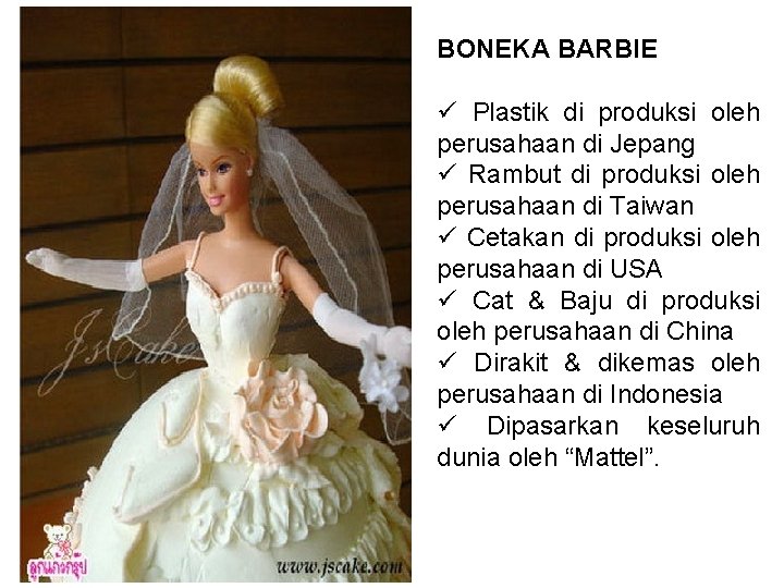 BONEKA BARBIE ü Plastik di produksi oleh perusahaan di Jepang ü Rambut di produksi