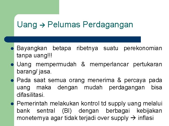 Uang Pelumas Perdagangan l l Bayangkan betapa ribetnya suatu perekonomian tanpa uang!!! Uang mempermudah