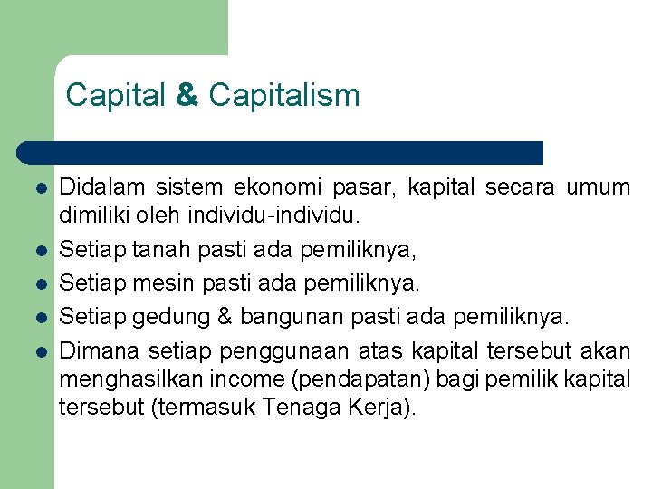 Capital & Capitalism l l l Didalam sistem ekonomi pasar, kapital secara umum dimiliki