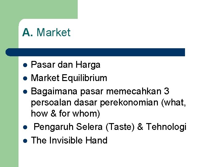 A. Market l l l Pasar dan Harga Market Equilibrium Bagaimana pasar memecahkan 3