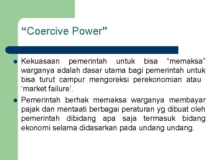 “Coercive Power” l l Kekuasaan pemerintah untuk bisa “memaksa” warganya adalah dasar utama bagi