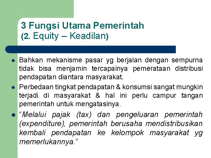 3 Fungsi Utama Pemerintah (2. Equity – Keadilan) l l l Bahkan mekanisme pasar