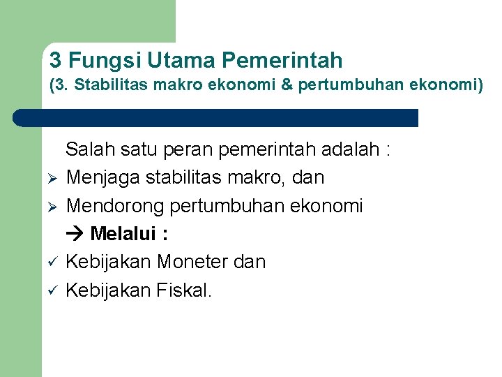 3 Fungsi Utama Pemerintah (3. Stabilitas makro ekonomi & pertumbuhan ekonomi) Ø Ø ü