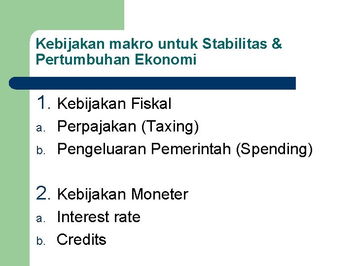 Kebijakan makro untuk Stabilitas & Pertumbuhan Ekonomi 1. Kebijakan Fiskal a. b. Perpajakan (Taxing)