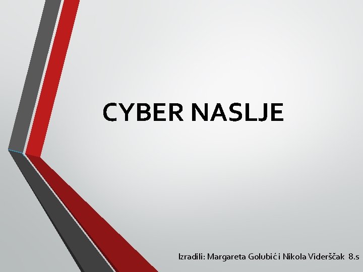 CYBER NASLJE Izradili: Margareta Golubić i Nikola Viderščak 8. s 