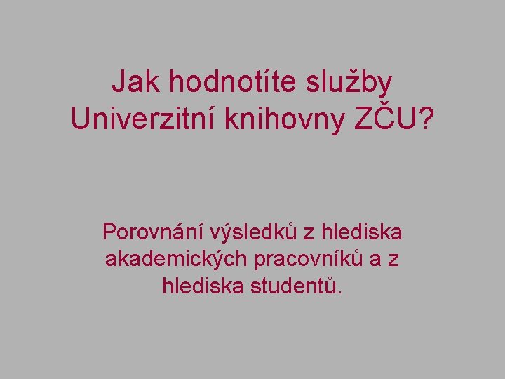 Jak hodnotíte služby Univerzitní knihovny ZČU? Porovnání výsledků z hlediska akademických pracovníků a z