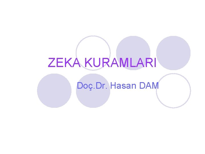 ZEKA KURAMLARI Doç. Dr. Hasan DAM 