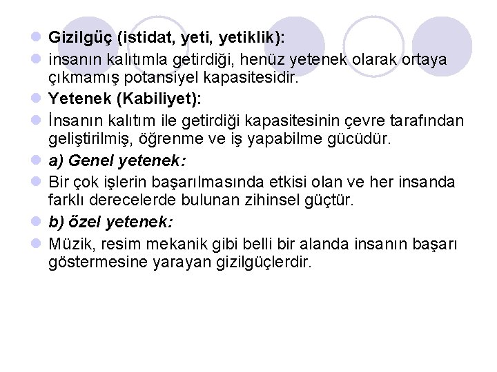 l Gizilgüç (istidat, yetiklik): l insanın kalıtımla getirdiği, henüz yetenek olarak ortaya çıkmamış potansiyel