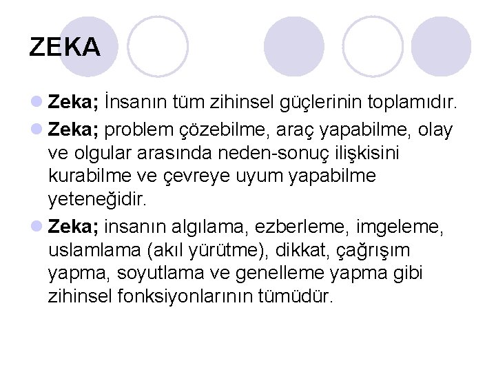 ZEKA l Zeka; İnsanın tüm zihinsel güçlerinin toplamıdır. l Zeka; problem çözebilme, araç yapabilme,